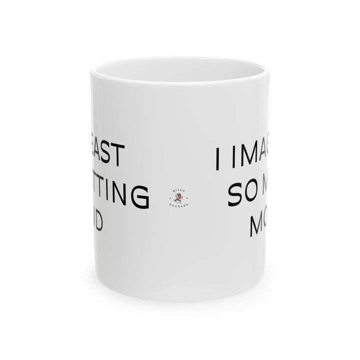 At Least I'm Getting Paid – I Imagined So Much More – White Mug