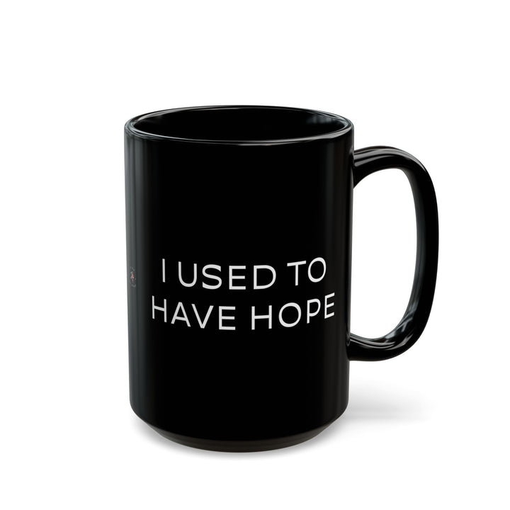 At Least I'm Getting Paid – I Used To Have Hope – Black Mug