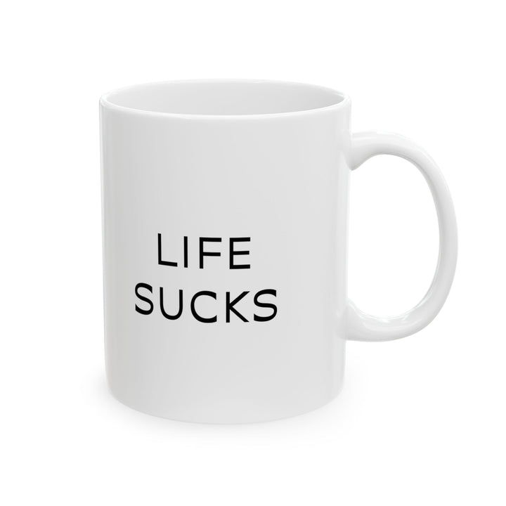 At Least I'm Getting Paid – Life Sucks – White Mug