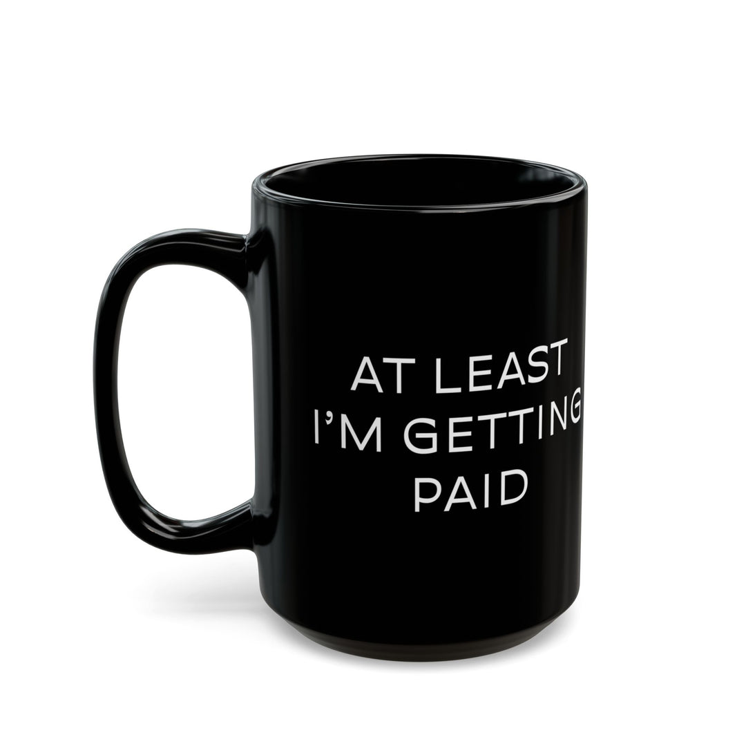 At Least I'm Getting Paid – Life Sucks – Black Mug