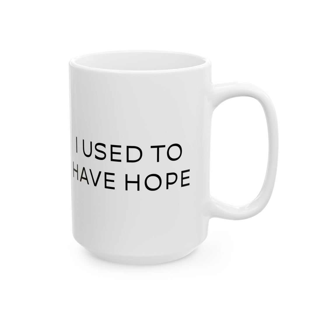 At Least I'm Getting Paid – I Used To Have Hope – White Mug