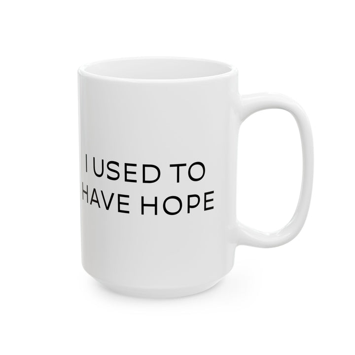 At Least I'm Getting Paid – I Used To Have Hope – White Mug