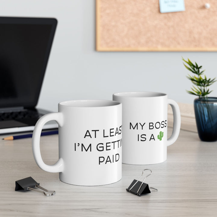 At Least I'm Getting Paid – My Boss Is A 🌵 – White Mug