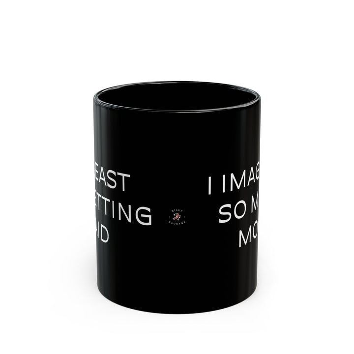 At Least I'm Getting Paid – I Imagined So Much More – Black Mug