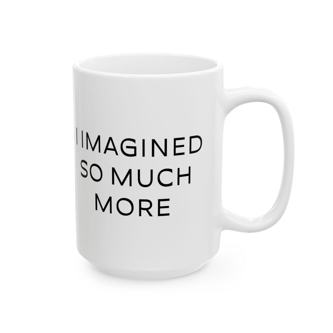At Least I'm Getting Paid – I Imagined So Much More – White Mug
