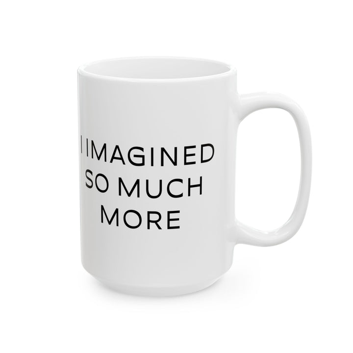At Least I'm Getting Paid – I Imagined So Much More – White Mug