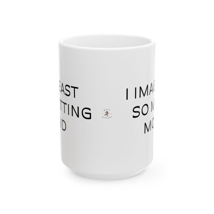 At Least I'm Getting Paid – I Imagined So Much More – White Mug