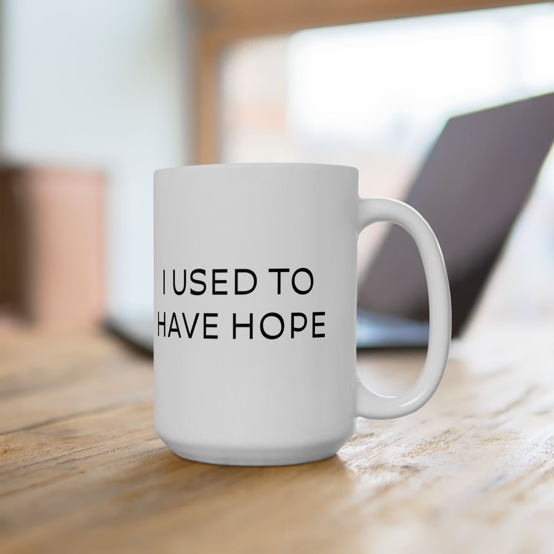 At Least I'm Getting Paid – I Used To Have Hope – White Mug