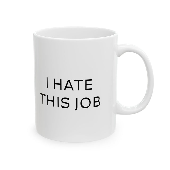 At Least I'm Getting Paid – I Hate This Job – White Mug