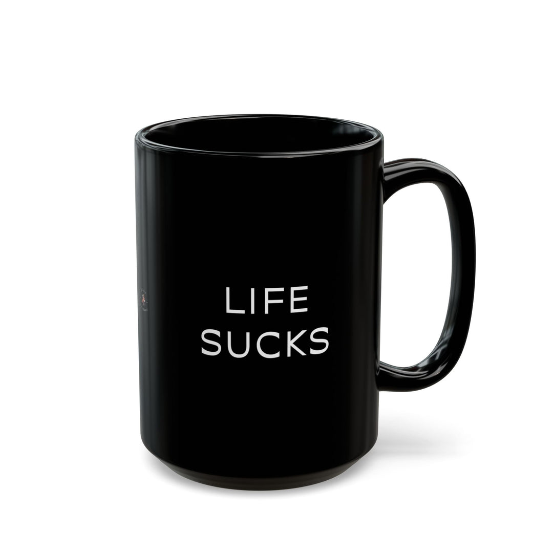 At Least I'm Getting Paid – Life Sucks – Black Mug
