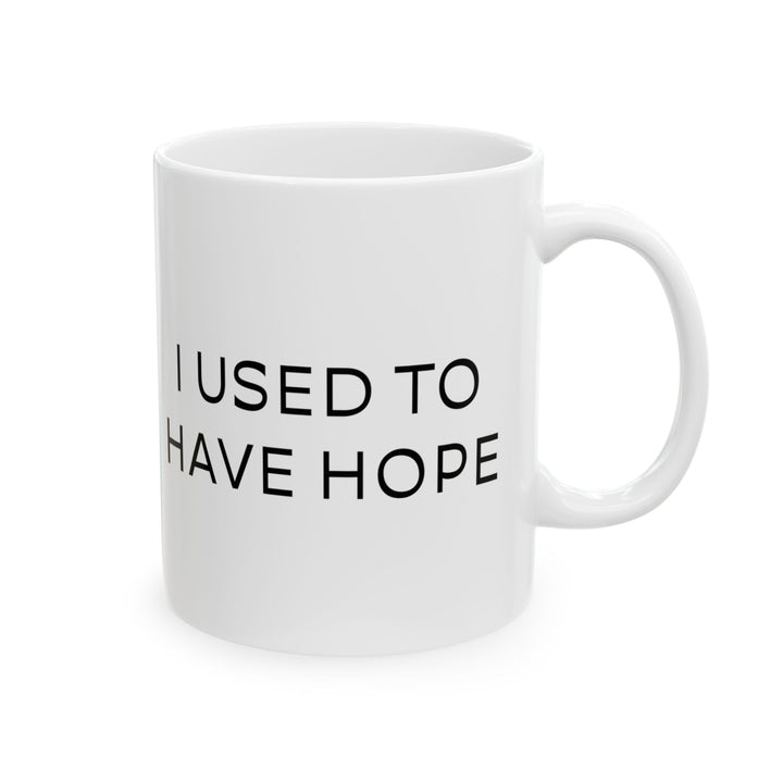 At Least I'm Getting Paid – I Used To Have Hope – White Mug