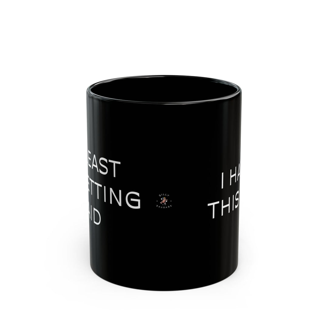 At Least I'm Getting Paid – I Hate This Job – Black Mug