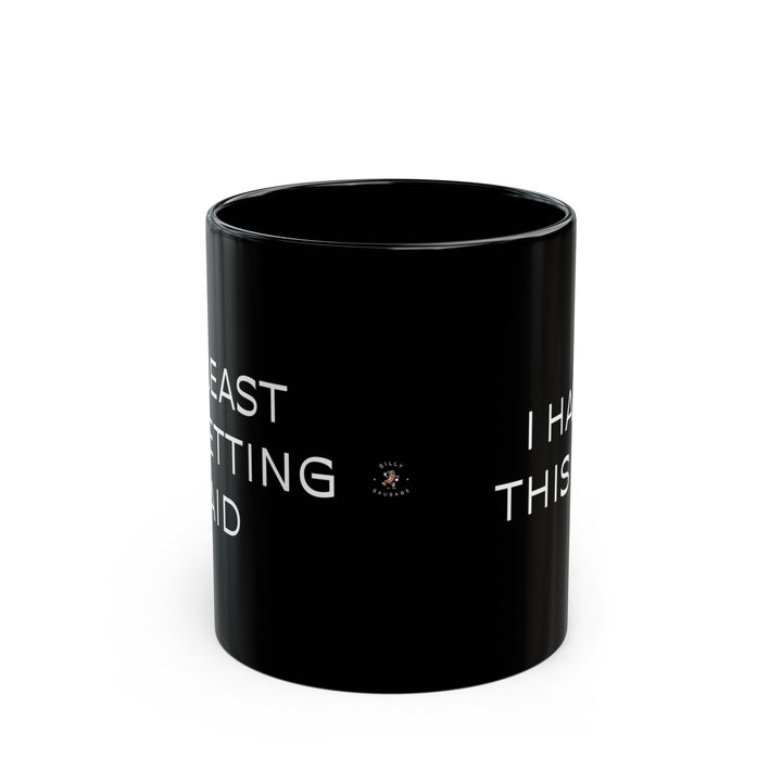 At Least I'm Getting Paid – I Hate This Job – Black Mug