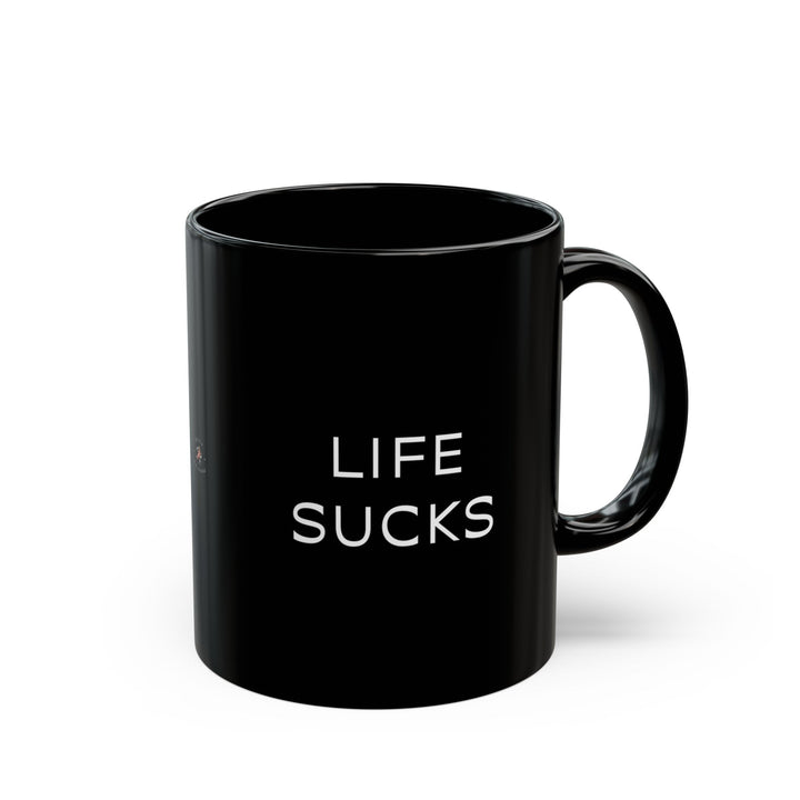 At Least I'm Getting Paid – Life Sucks – Black Mug