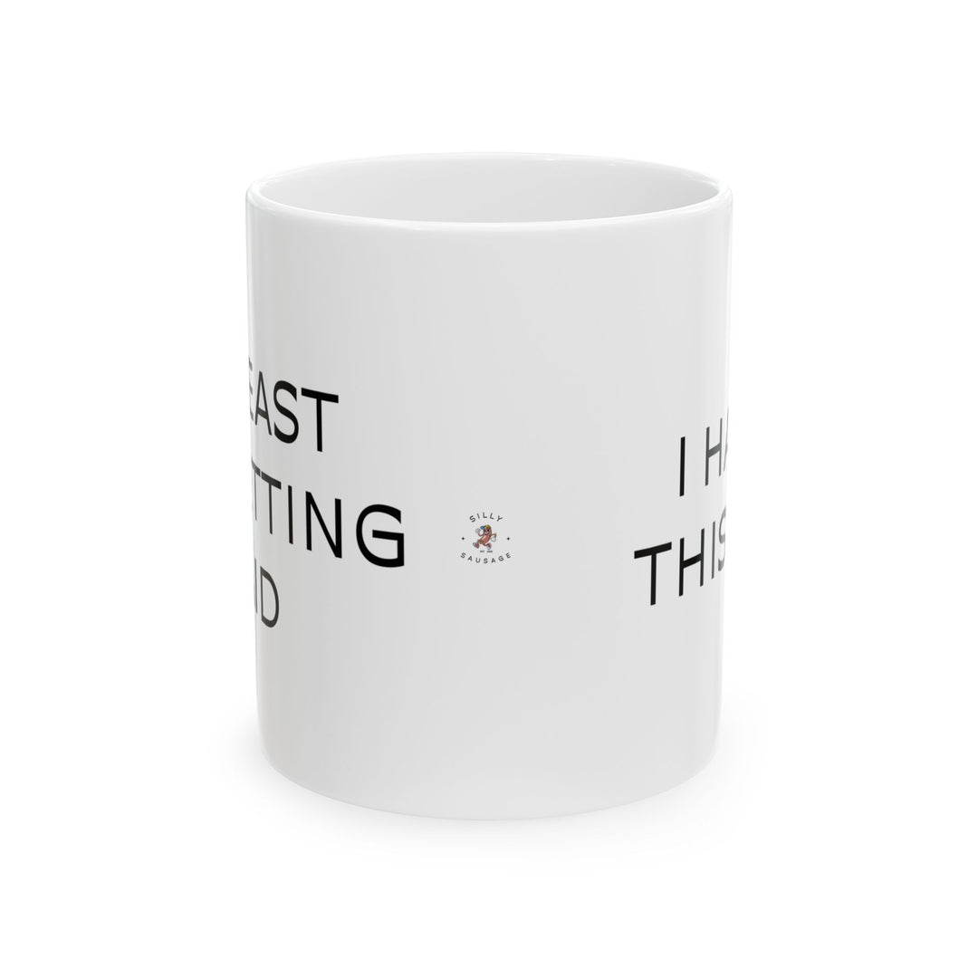 At Least I'm Getting Paid – I Hate This Job – White Mug