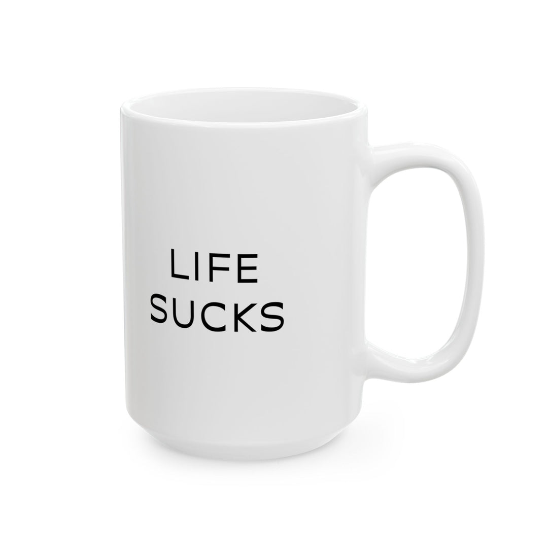 At Least I'm Getting Paid – Life Sucks – White Mug