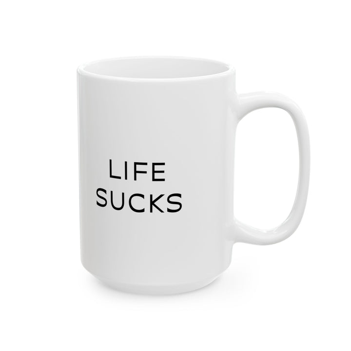 At Least I'm Getting Paid – Life Sucks – White Mug