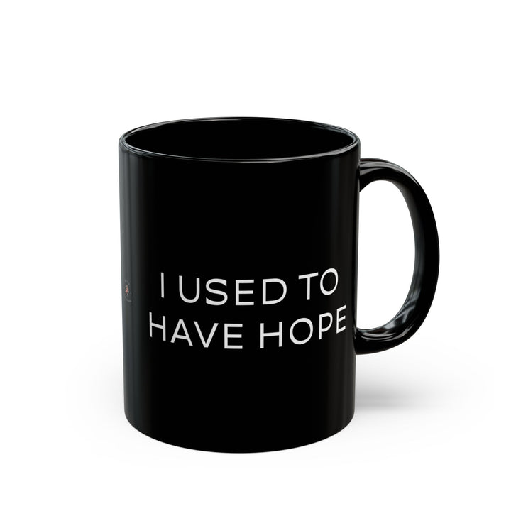 At Least I'm Getting Paid – I Used To Have Hope – Black Mug