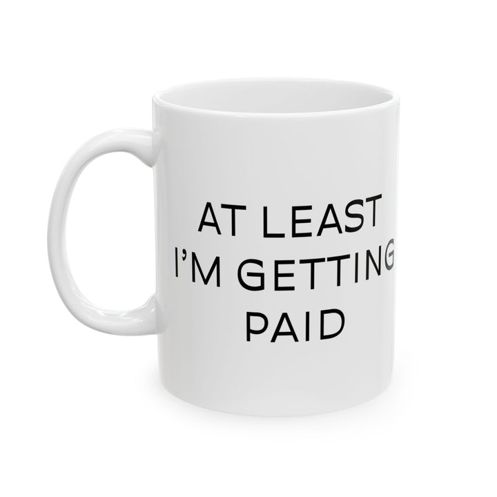 At Least I'm Getting Paid – My Boss Is A 🌵 – White Mug