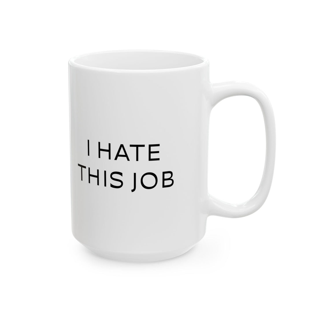 At Least I'm Getting Paid – I Hate This Job – White Mug
