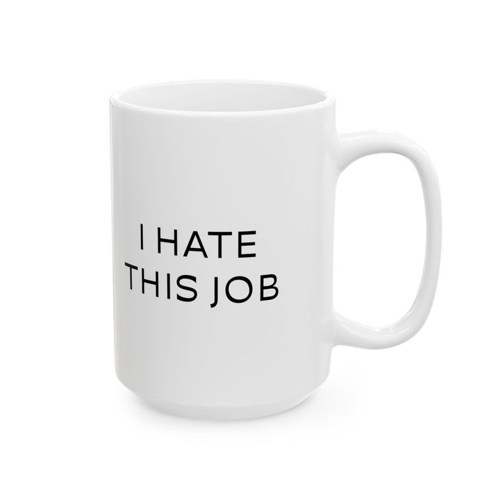 At Least I'm Getting Paid – I Hate This Job – White Mug
