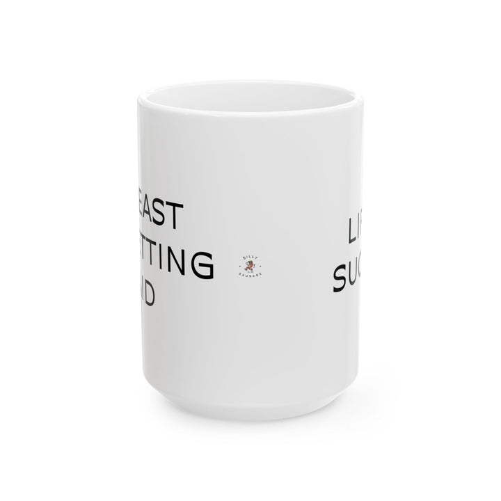 At Least I'm Getting Paid – Life Sucks – White Mug