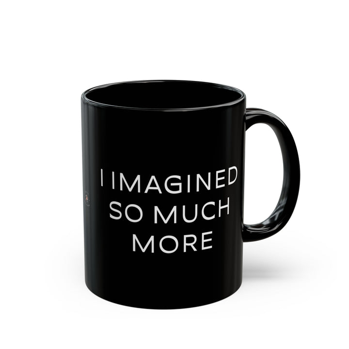 At Least I'm Getting Paid – I Imagined So Much More – Black Mug